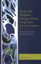 Music and Religious Change among Progressive Jews in London : Being Liberal and Doing Traditional