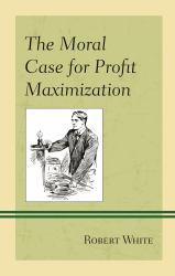 The Moral Case for Profit Maximization