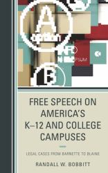 Free Speech on America's K-12 and College Campuses : Legal Cases from Barnette to Blaine