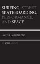 Surfing, Street Skateboarding, Performance, and Space : On Board Motility