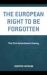 The European Right to Be Forgotten : The First Amendment Enemy