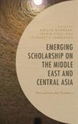 Emerging Scholarship on the Middle East and Central Asia : Moving from the Periphery