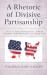 A Rhetoric of Divisive Partisanship : The 2016 American Presidential Campaign Discourse of Bernie Sanders and Donald Trump A Rhetoric of Divisive Partisanship : The 2016 American Presidential Campaign Discourse of Bernie Sanders and Donald Trump