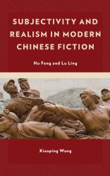 Subjectivity and Realism in Modern Chinese Fiction : Hu Feng and Lu Ling