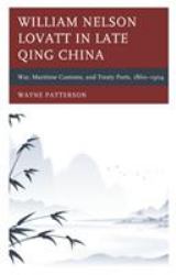 William Nelson Lovatt in Late Qing China : War, Maritime Customs, and Treaty Ports, 1860-1904