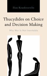 Thucydides on Choice and Decision Making : Why War Is Not Inevitable