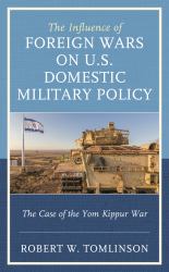The Influence of Foreign Wars on U. S. Domestic Military Policy : The Case of the Yom Kippur War