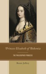 Princess Elisabeth of Bohemia : The Philosopher Princess