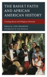 The Bahá'í Faith and African American History : Creating Racial and Religious Diversity