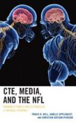 CTE, Media, and the NFL : Framing a Public Health Crisis As a Football Epidemic