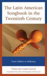 The Latin American Songbook in the Twentieth Century : From Folklore to Militancy