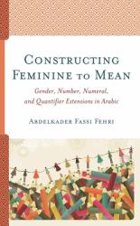 Constructing Feminine to Mean : Gender, Number, Numeral, and Quantifier Extensions in Arabic