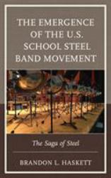 The Emergence of the U. S. School Steel Band Movement : The Saga of Steel