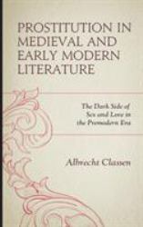 Prostitution in Medieval and Early Modern Literature : The Dark Side of Sex and Love in the Premodern Era