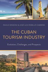 The Cuban Tourism Industry : Evolutions, Challenges, and Prospects