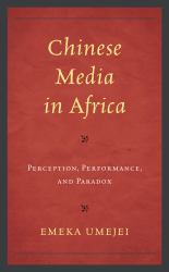 Chinese Media in Africa : Perception, Performance, and Paradox