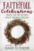 Faithful Celebrations : Making Time for God from Advent Through Epiphany