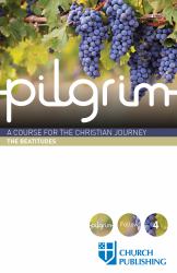 Pilgrim - the Beatitudes : A Course for the Christian Journey