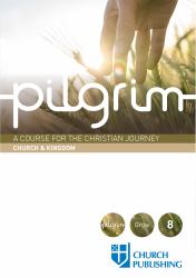 Pilgrim - Church and Kingdom : A Course for the Christian Journey - Church and Kingdom