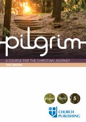 Pilgrim - the Creeds : A Course for the Christian Journey
