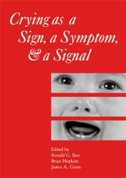 Crying As a Sign, a Symptom, and a Signal : Clinical, Emotional and Developmental Aspects of Infant and Toddler Crying