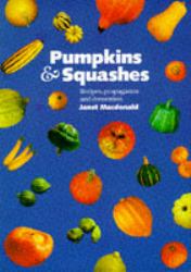 Pumpkins and Squashes : Recipes, Propagation and Decoration
