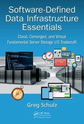 Software-Defined Data Infrastructure Essentials : Cloud, Converged, and Virtual Fundamental Server Storage I/o Tradecraft