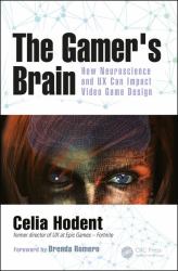 The Gamer's Brain : How Neuroscience and UX Can Impact Video Game Design
