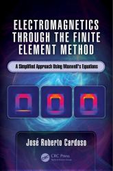 Electromagnetics Through the Finite Element Method : A Simplified Approach Using Maxwell's Equations