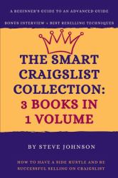 The Smart Craigslist Collection : 3 Books in 1 Volume: How to Have a Side Hustle and Be Successful Selling on Craigslist