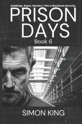 Prison Days : Book 6, True Diary Entries by a Maximum Security Prison Officer