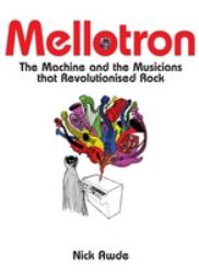Mellotron : The Machine and the Musicians