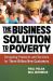 The Business Solution to Poverty : Designing Products and Services for Three Billion New Customers