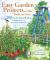 Easy Garden Projects to Make, Build, and Grow : 200 Do-It-Yourself Ideas to Help You Grow Your Best Garden Ever