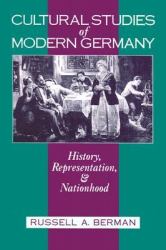 Cultural Studies of Modern Germany : History, Representation, & Nationhood