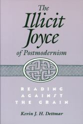 The Illicit Joyce of Postmodernism : Reading Against the Grain