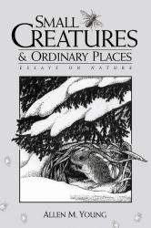 Small Creatures & Ordinary Places : Essays on Nature