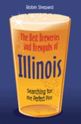 The Best Breweries and Brewpubs of Illinois : Searching for the Perfect Pint