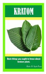 Kratom : Basic Things You Ought to Know about Kratom Plant