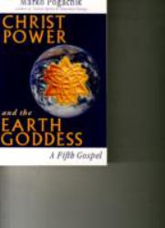 Christ Power and the Earth Goddess : A Fifth Gospel