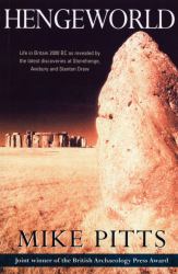 Hengeworld : Life in Britain 2000 BC as Revealed by the Latest Discoveries at Stonehenge, Avebury and Stanton Drew