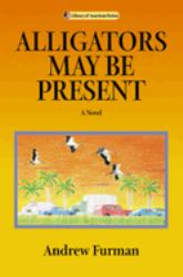 Alligators May Be Present : A Novel