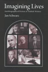 Imagining Lives : Autobiographical Fiction of Yiddish Writers
