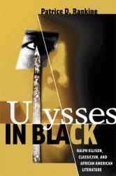 Ulysses in Black : Ralph Ellison, Classicism, and African American Literature