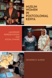 Muslim Women in Postcolonial Kenya : Leadership, Representation, and Social Change