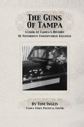 The Guns of Tampa : A Look at Tampa's History of Notorious Underworld Slayings