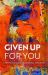 Given up for You : A Memoir of Love, Belonging, and Belief