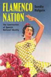 Flamenco Nation : The Construction of Spanish National Identity