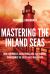 Mastering the Inland Seas : How Lighthouses, Navigational Aids, and Harbors Transformed the Great Lakes and America