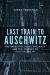 Last Train to Auschwitz : The French National Railways and the Journey to Accountability